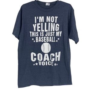 MEN’S BASEBALL T-SHIRT I’M NOT YELLING THIS IS JUST MY BASEBALL COACH VOICE LARG